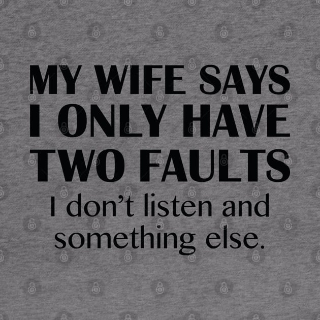 My Wife Says I Have Two Faults by AmazingVision